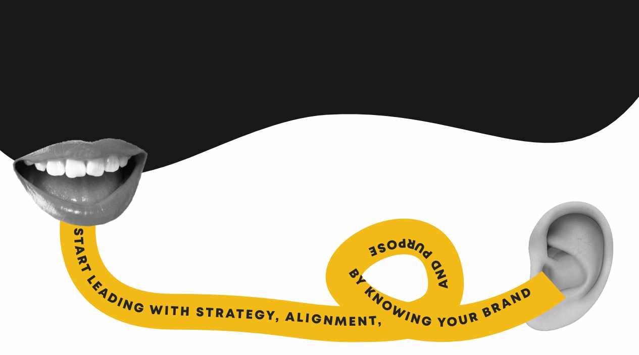 Start leading with strategy, alignment, and purpose by knowing your brand – visual concept with mouth and ear