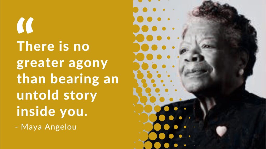 Inspirational quote image reading “There is no greater agony than bearing an untold story inside you.” — Maya Angelou.